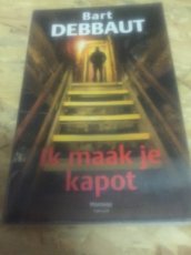 Boek / Bart Debbaut - Ik maak je kapot